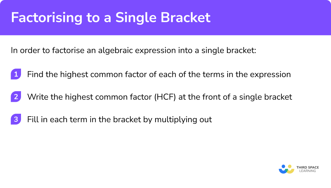 Explain how to factorise into single brackets in 3 steps